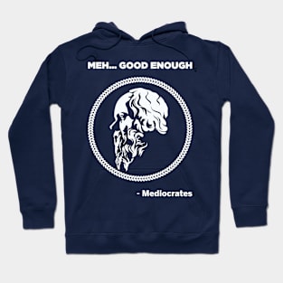 Meh Good Enough - Mediocrates Hoodie